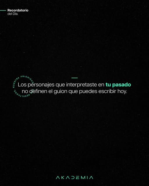 Los personajes que interpretaste en tu pasado no definen el guion que puedes escribir hoy